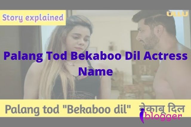 Palang Tod Bekaboo Dil Actress Name