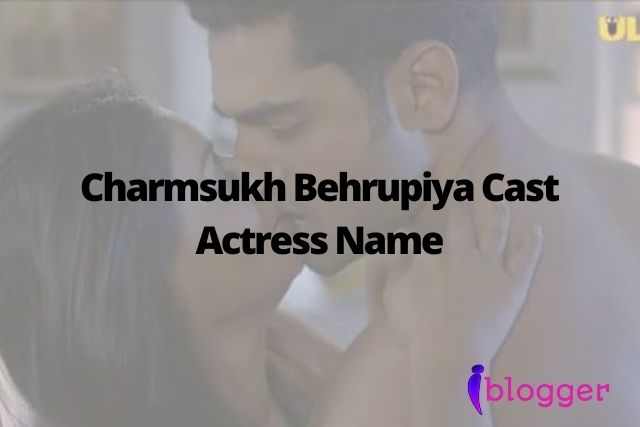 Charmsukh Behrupiya Actress Name