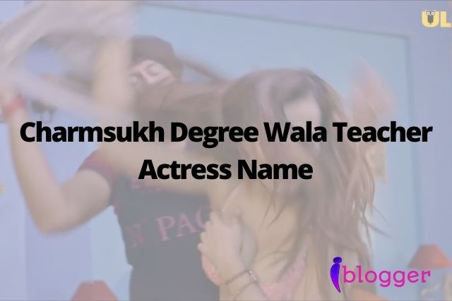 Charmsukh Degree Wala Teacher Actress Name