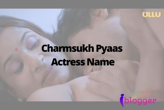 Charmsukh Pyaas Actress Name