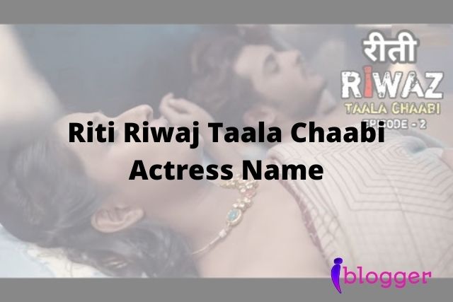 Riti Riwaj Taala Chaabi Actress Name