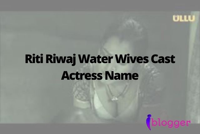 Riti Riwaj Water Wives Actress Name